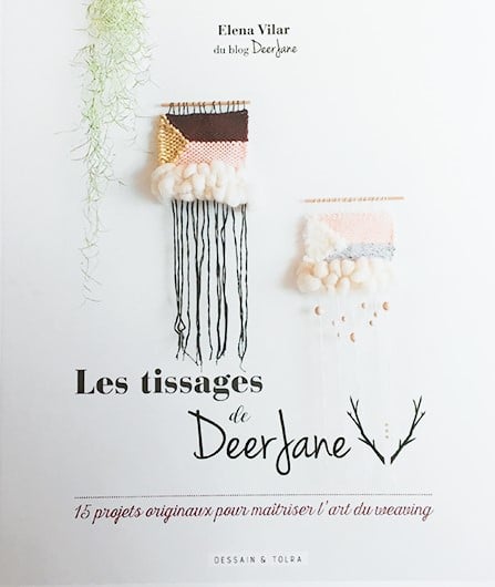 Les tissages de Deer Jane - 15 projets pour maîtriser l'art du weaving