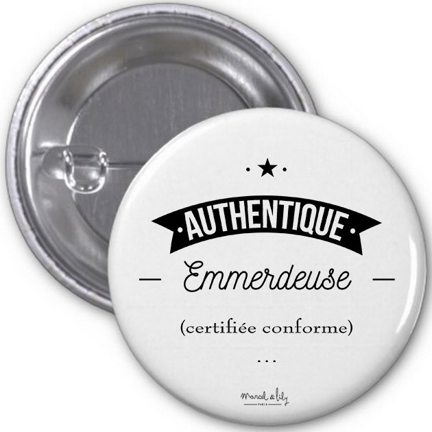 Badge "Authentique emmerdeuse"